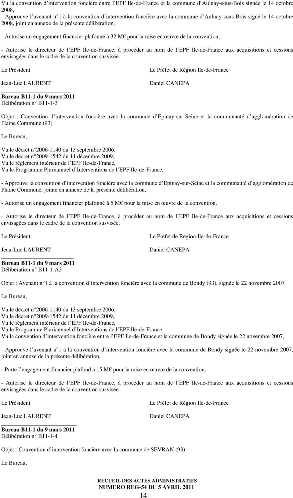 Délibération n B11-1-3 Objet : Convention d intervention foncière avec la commune d Epinay-sur-Seine et la communauté d agglomération de Plaine Commune (93) - Approuve la convention d intervention