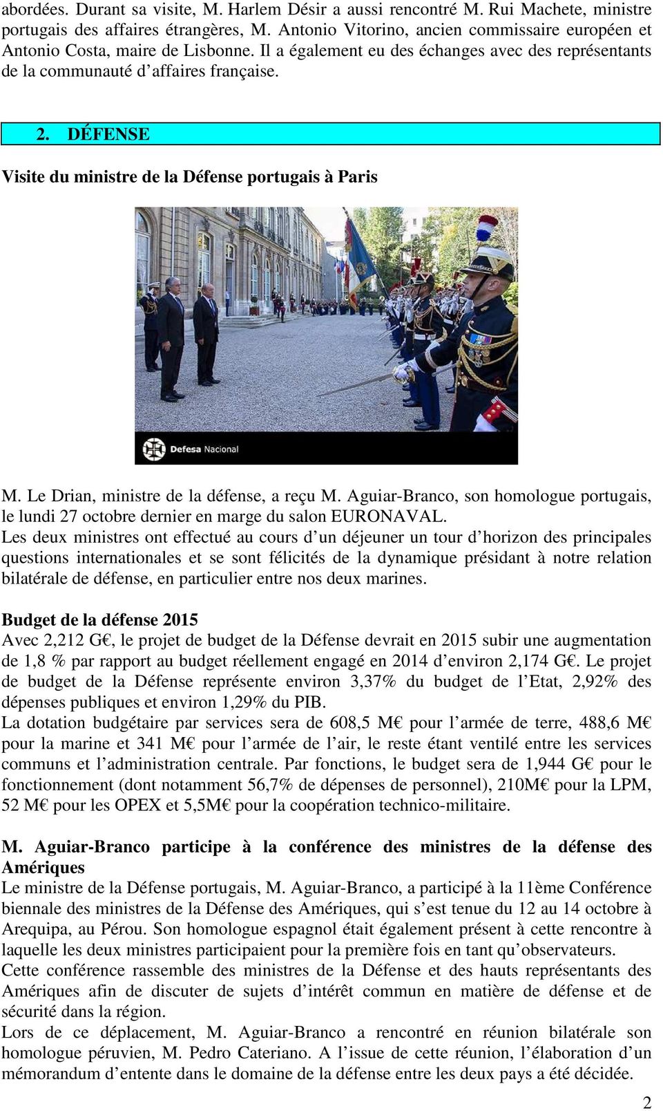 DÉFENSE Visite du ministre de la Défense portugais à Paris M. Le Drian, ministre de la défense, a reçu M.