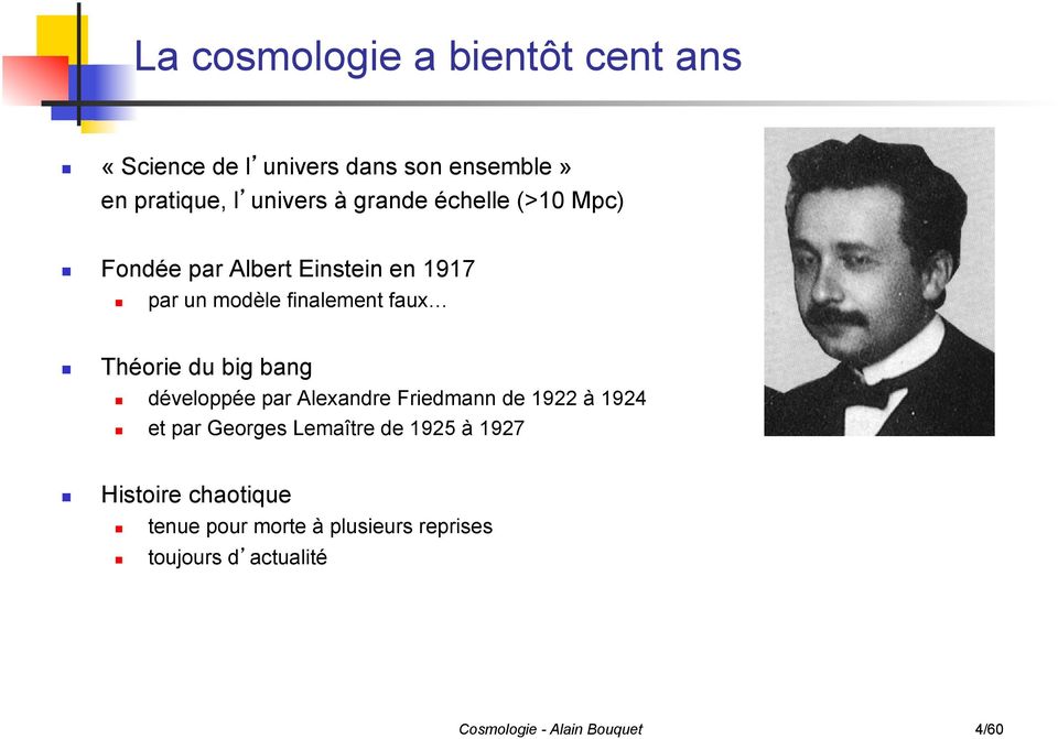 big bang développée par Alexandre Friedmann de 1922 à 1924 et par Georges Lemaître de 1925 à 1927