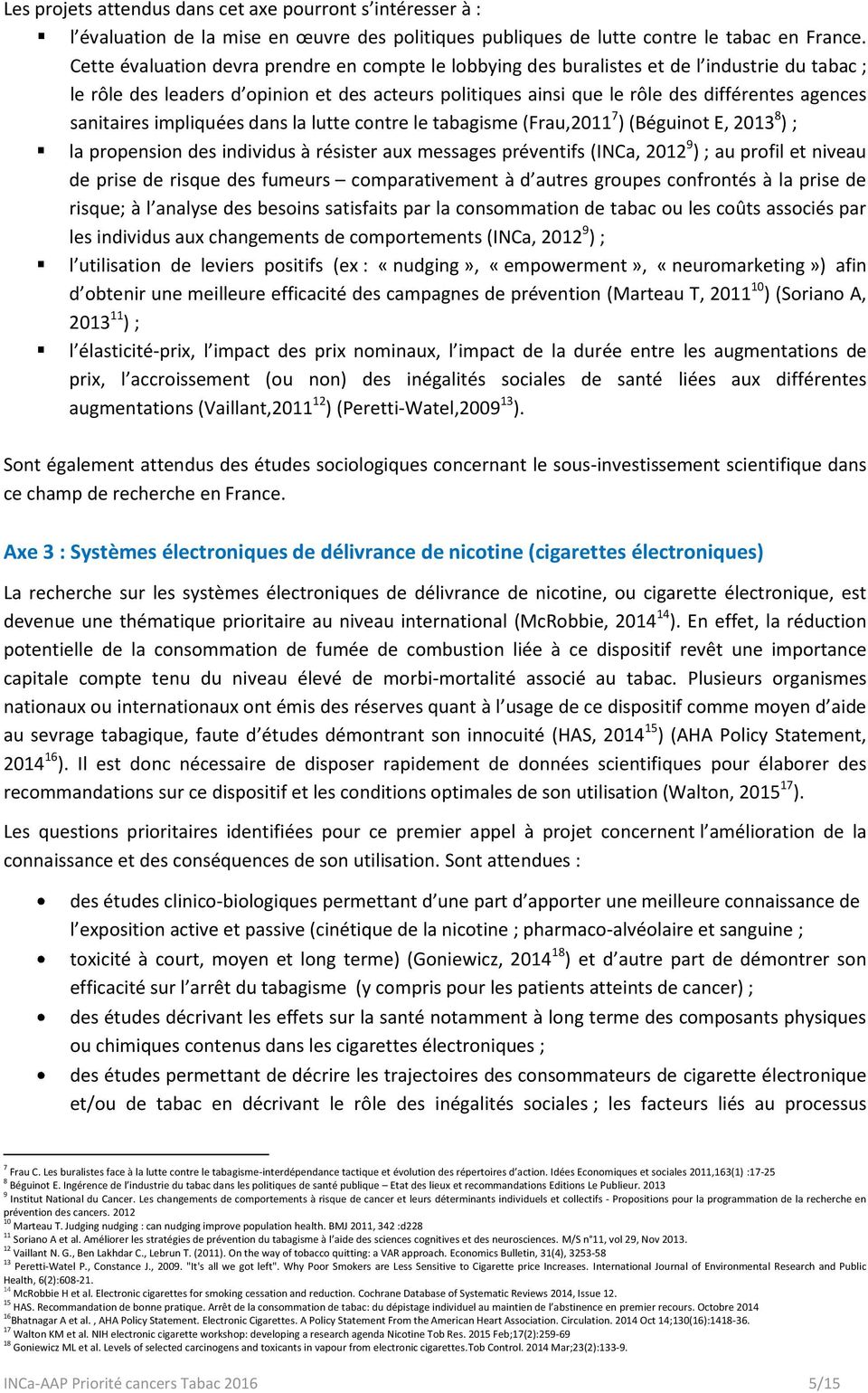 sanitaires impliquées dans la lutte contre le tabagisme (Frau,2011 7 ) (Béguinot E, 2013 8 ) ; la propension des individus à résister aux messages préventifs (INCa, 2012 9 ) ; au profil et niveau de