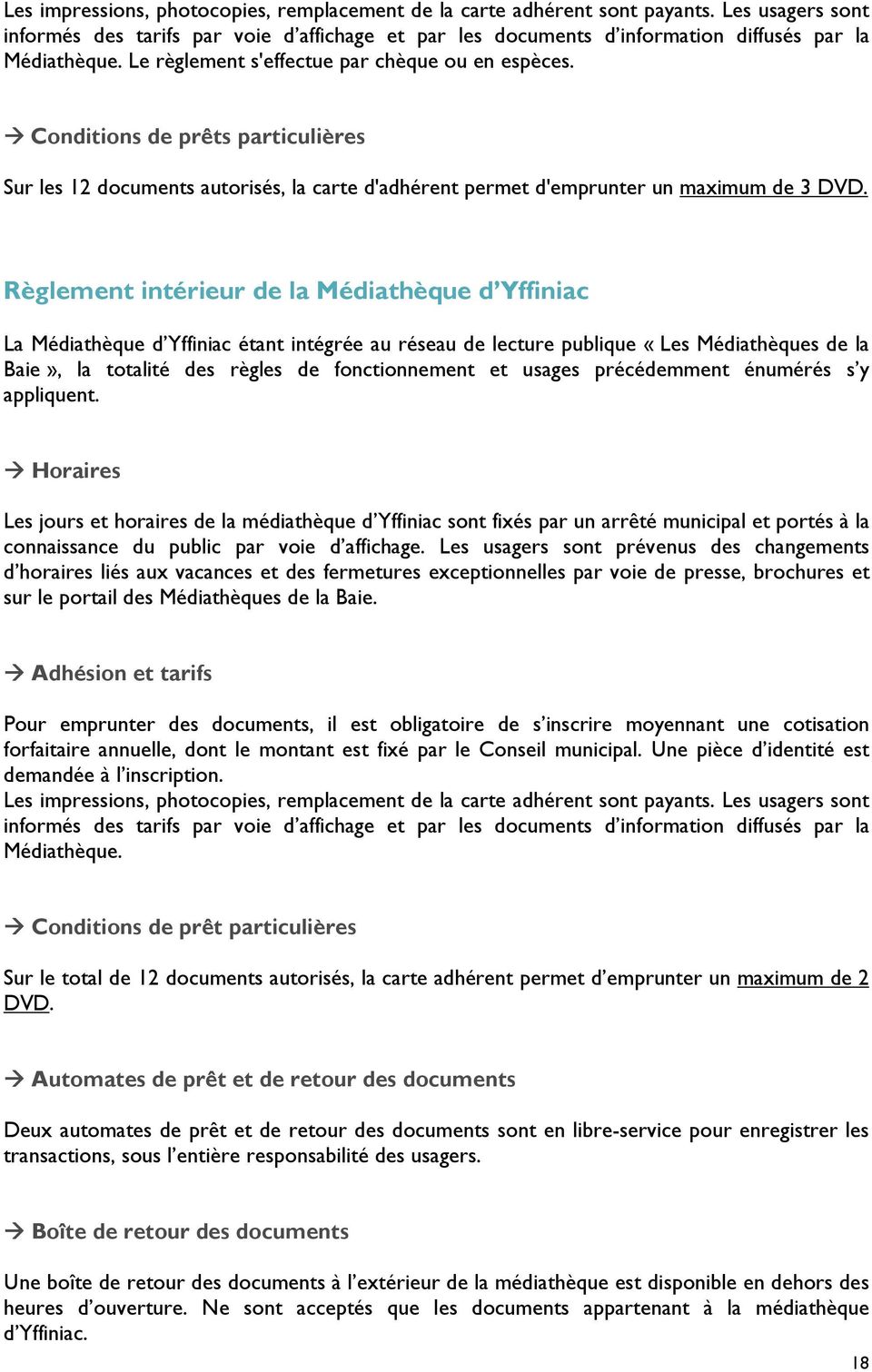 Règlement intérieur de la Médiathèque d Yffiniac La Médiathèque d Yffiniac étant intégrée au réseau de lecture publique «Les Médiathèques de la Baie», la totalité des règles de fonctionnement et