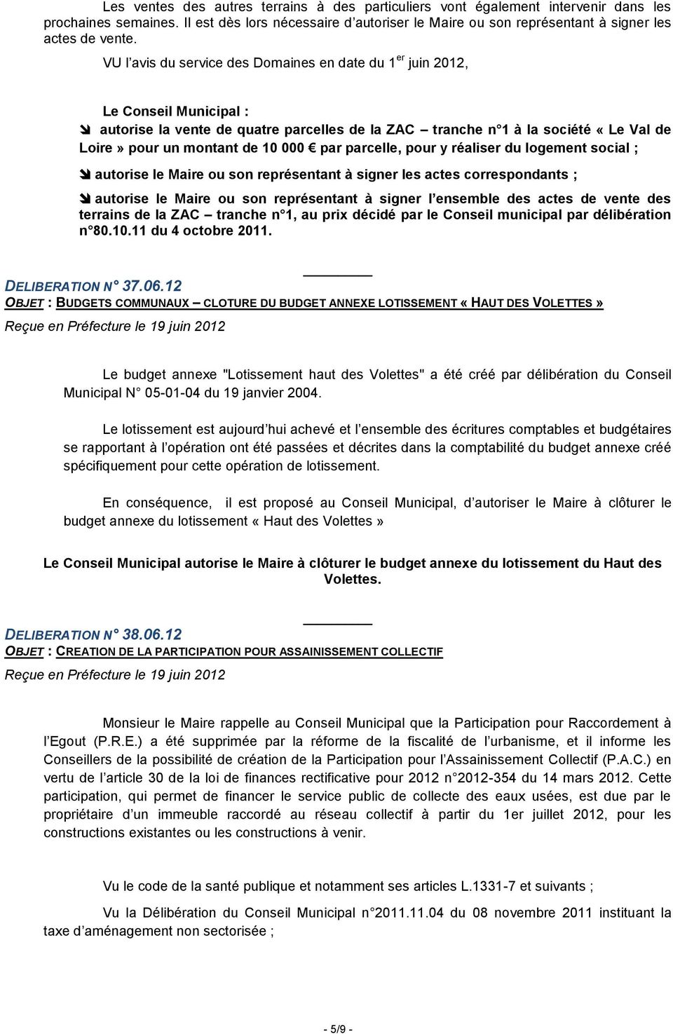 VU l avis du service des Domaines en date du 1 er juin 2012, Le Conseil Municipal : autorise la vente de quatre parcelles de la ZAC tranche n 1 à la société «Le Val de Loire» pour un montant de 10