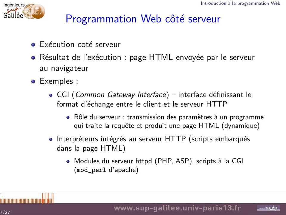 serveur HTTP Rôle du serveur : transmission des paramètres à un programme qui traite la requête et produit une page HTML (dynamique)