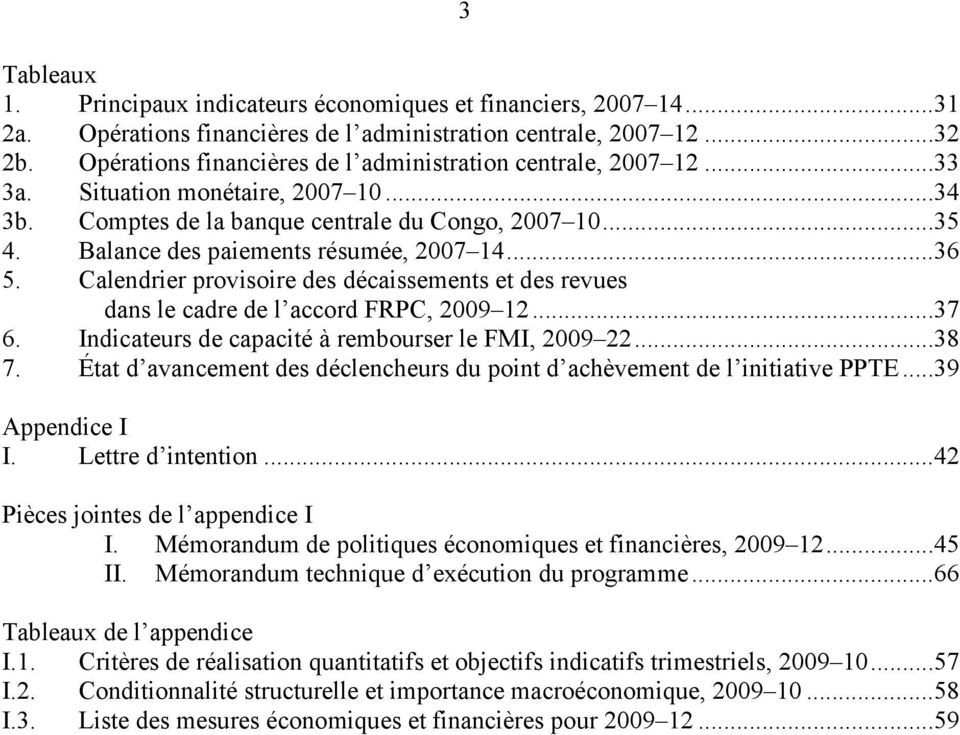 Balance des paiements résumée, 2007 14...36 5. Calendrier provisoire des décaissements et des revues dans le cadre de l accord FRPC, 2009 12...37 6.