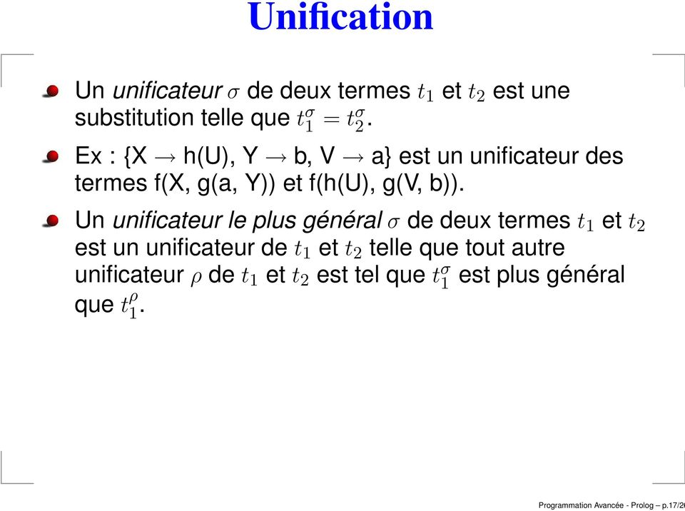Un unificateur le plus général σ de deux termes t 1 et t 2 est un unificateur de t 1 et t 2 telle que