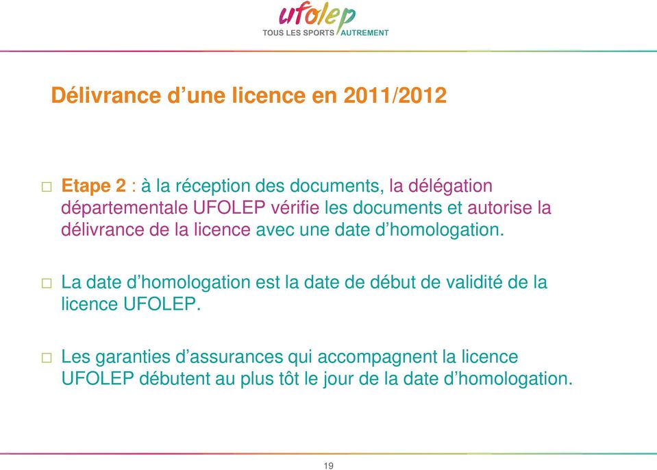 homologation. La date d homologation est la date de début de validité de la licence UFOLEP.