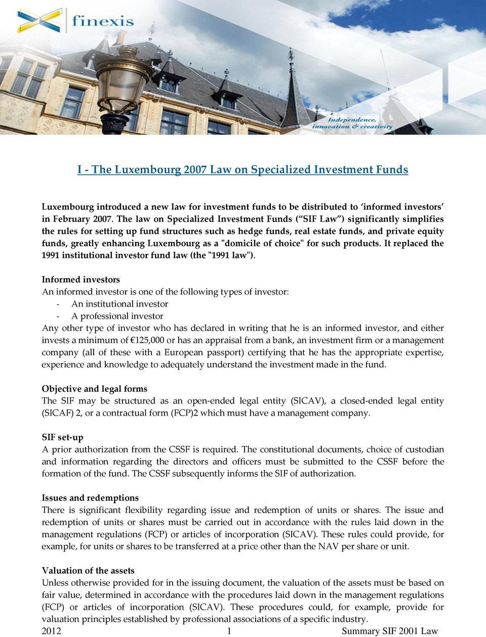 enhancing Luxembourg as a "domicile of choice" for such products. It replaced the 1991 institutional investor fund law (the "1991 law").