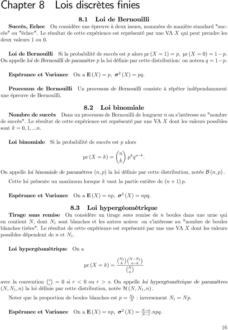 loi de Berouilli de paramètre p la loi dé ie par cette distributio: o otera q = 1 p: Espérace et Variace Processus de Berouilli ue épreuve de Berouilli.