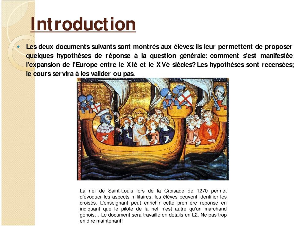 La nef de Saint-Louis lors de la Croisade de 1270 permet d évoquer les aspects militaires: les élèves peuvent identifier les croisés.