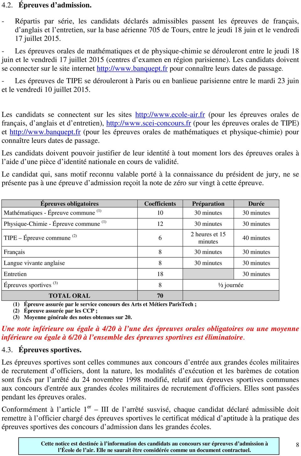 juillet 2015. - Les épreuves orales de mathématiques et de physique-chimie se dérouleront entre le jeudi 18 juin et le vendredi 17 juillet 2015 (centres d examen en région parisienne).