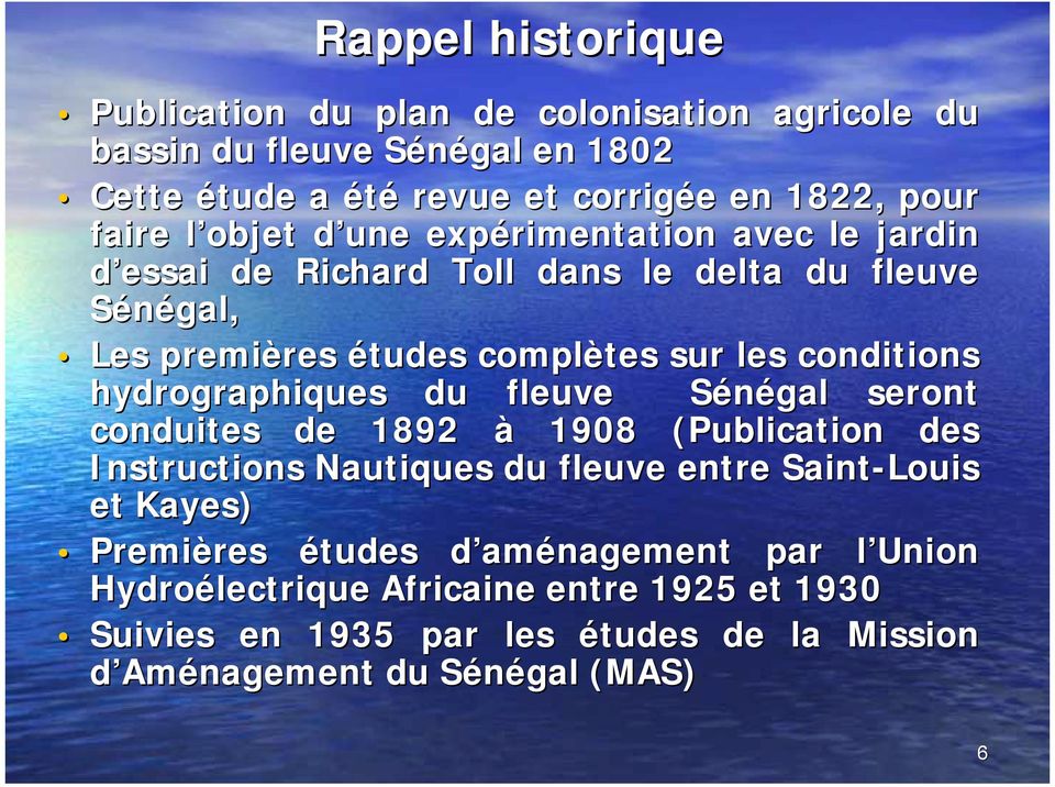 hydrographiques du fleuve Sénégal S seront conduites de 1892 à 1908 (Publication des Instructions Nautiques du fleuve entre Saint-Louis et Kayes) Premières res