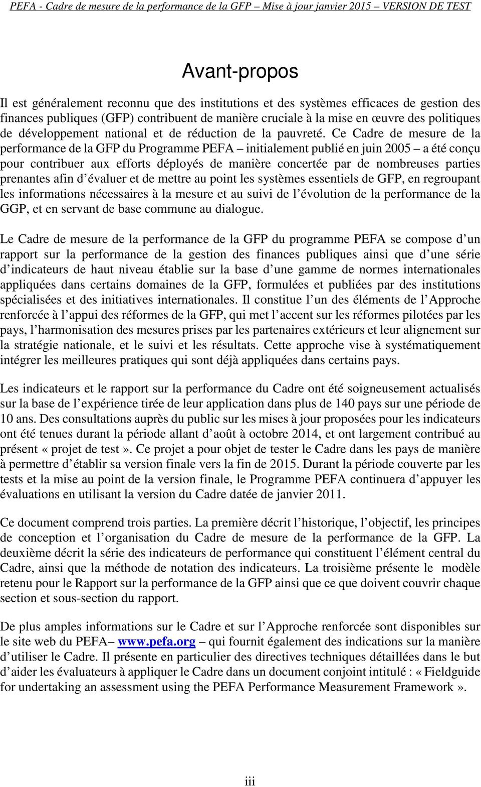 Ce Cadre de mesure de la performance de la GFP du Programme PEFA initialement publié en juin 2005 a été conçu pour contribuer aux efforts déployés de manière concertée par de nombreuses parties