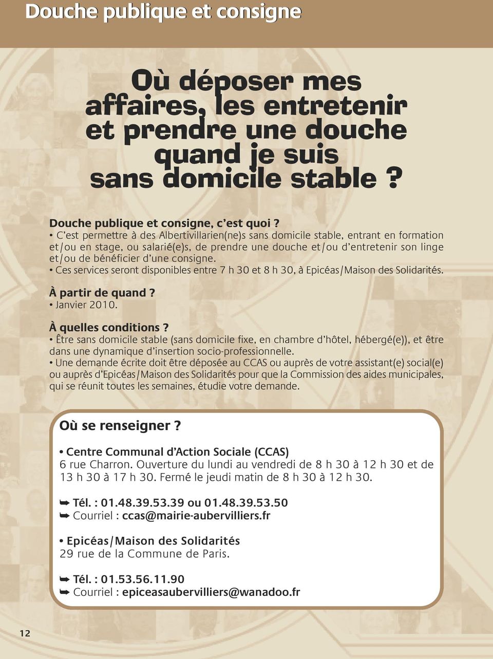 consigne. Ces services seront disponibles entre 7 h 30 et 8 h 30, à Epicéas/Maison des Solidarités. à partir de quand? Janvier 2010. à quelles conditions?