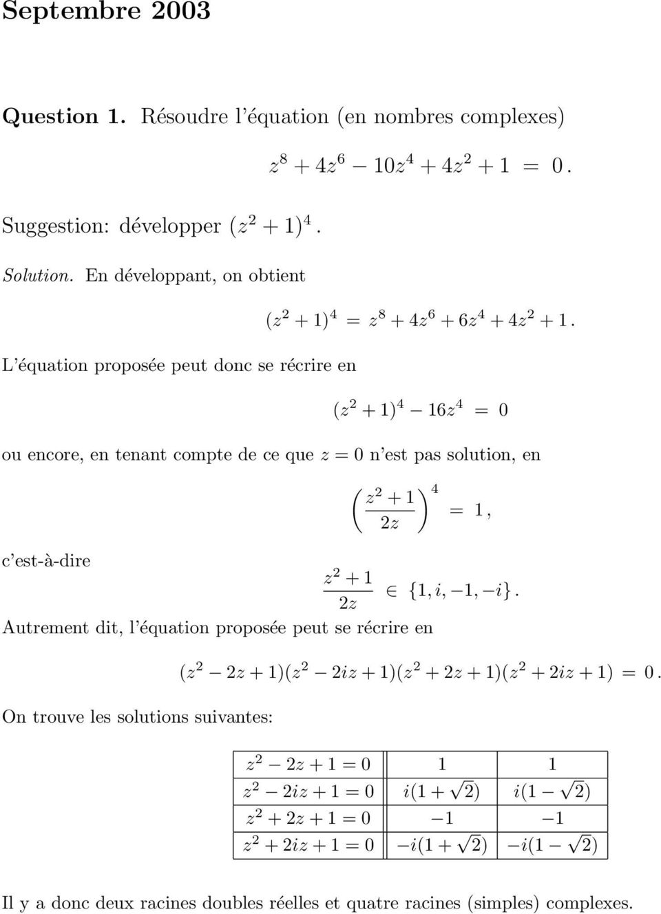 L équation proposée peut donc se récrire en (z + 1) 4 16z 4 = 0 ou encore, en tenant compte de ce que z = 0 n est pas solution, en ( z ) 4 + 1 = 1, z c est-à-dire z + 1 {1, i,