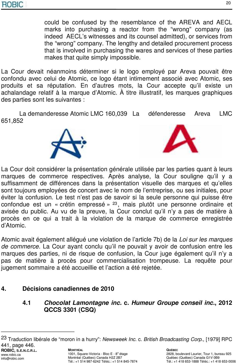 La Cour devait néanmoins déterminer si le logo employé par Areva pouvait être confondu avec celui de Atomic, ce logo étant intimement associé avec Atomic, ses produits et sa réputation.