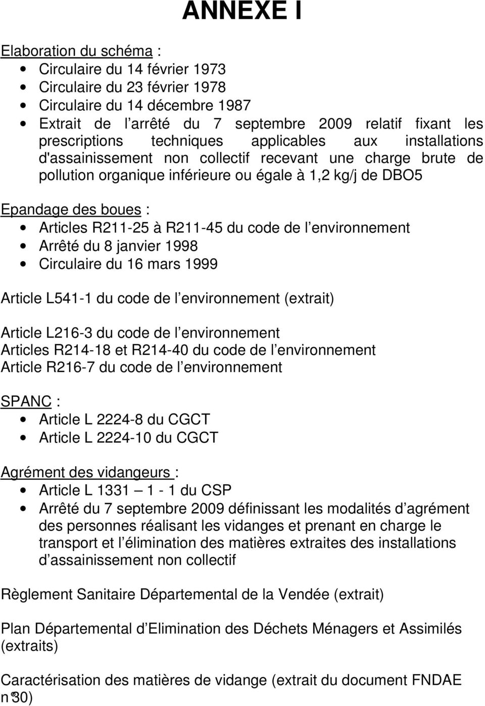 R211-45 du code de l environnement Arrêté du 8 janvier 1998 Circulaire du 16 mars 1999 Article L541-1 du code de l environnement (extrait) Article L216-3 du code de l environnement Articles R214-18