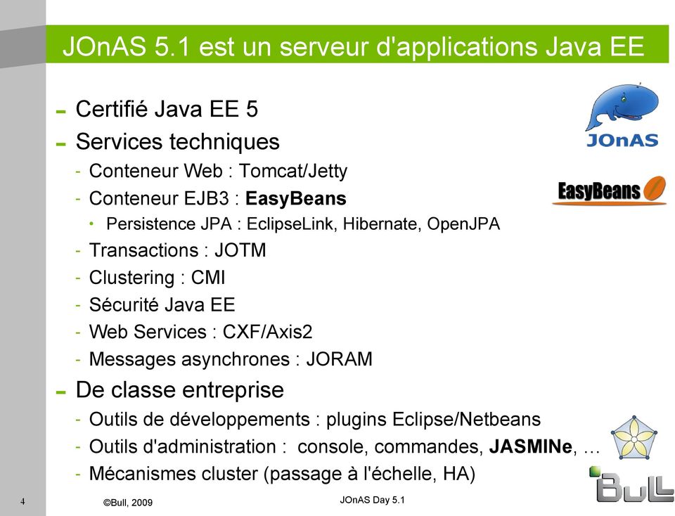 : EasyBeans Persistence JPA : EclipseLink, Hibernate, OpenJPA - Transactions : JOTM - Clustering : CMI - Sécurité Java EE - Web