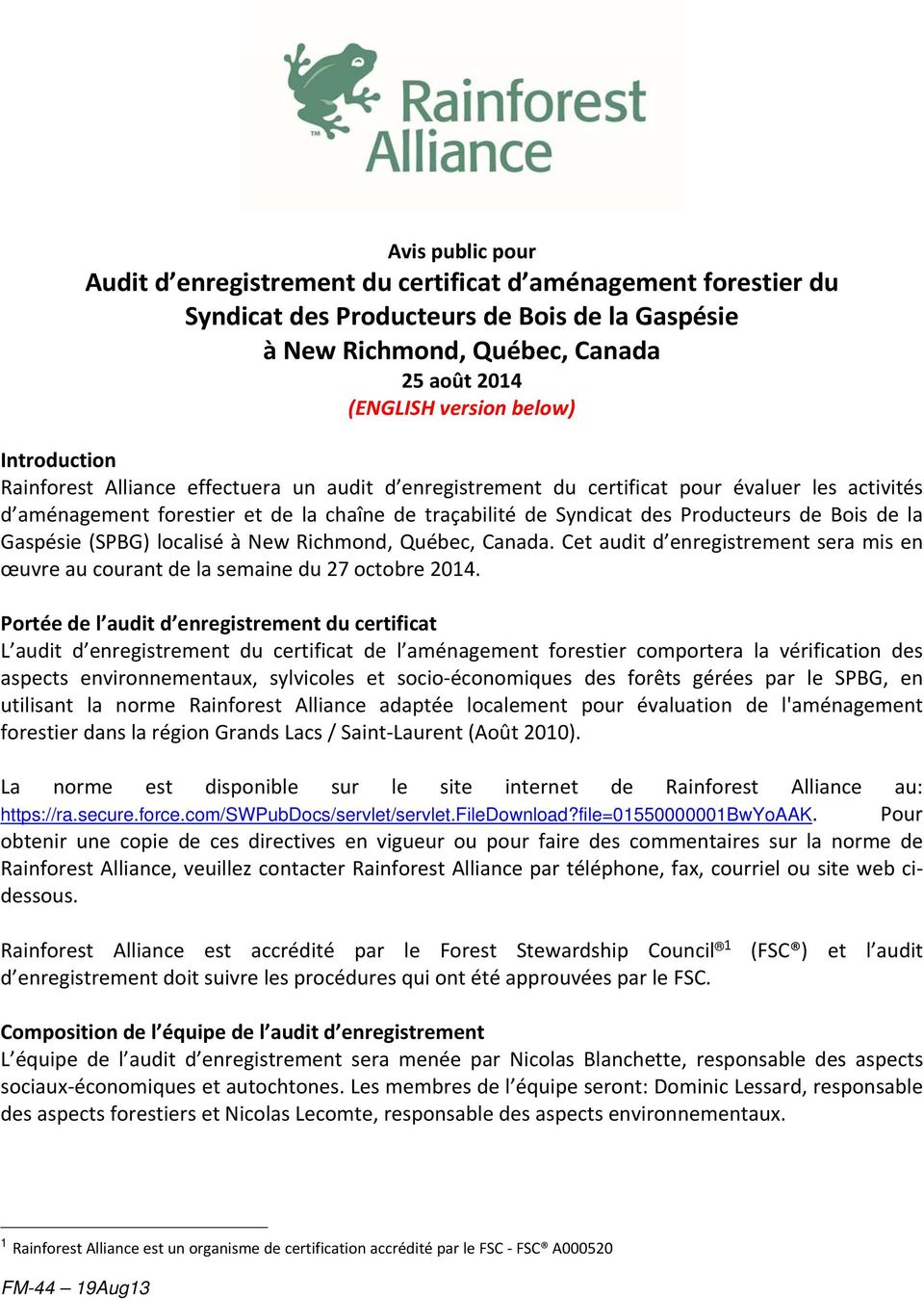 Bois de la Gaspésie (SPBG) localisé à New Richmond, Québec, Canada. Cet audit d enregistrement sera mis en œuvre au courant de la semaine du 27 octobre 2014.