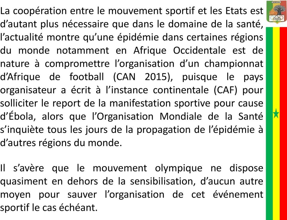 (CAF) pour solliciter le report de la manifestation sportive pour cause d Ébola, alors que l Organisation Mondiale de la Santé s inquiète tous les jours de la propagation de l épidémie à d