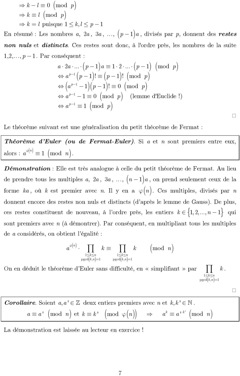 0 ( mod p) p 1 a ( p) p 1 a 1 ( mod p) a a p a p p 1 0 mod (lemme d'euclide!) Le théorème suivant est une généralisation du petit théorème de Fermat : Théorème d Euler (ou de Fermat-Euler).
