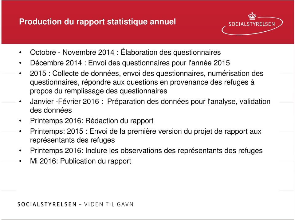 questionnaires Janvier -Février 2016 : Préparation des données pour l'analyse, validation des données Printemps 2016: Rédaction du rapport Printemps: 2015 : Envoi
