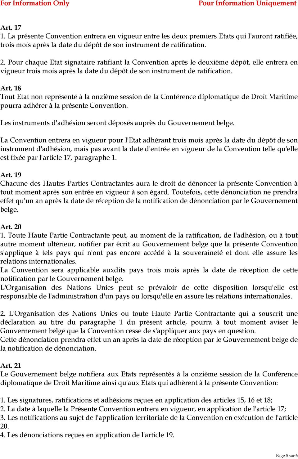 18 Tout Etat non représenté à la onzième session de la Conférence diplomatique de Droit Maritime pourra adhérer à la présente Convention.