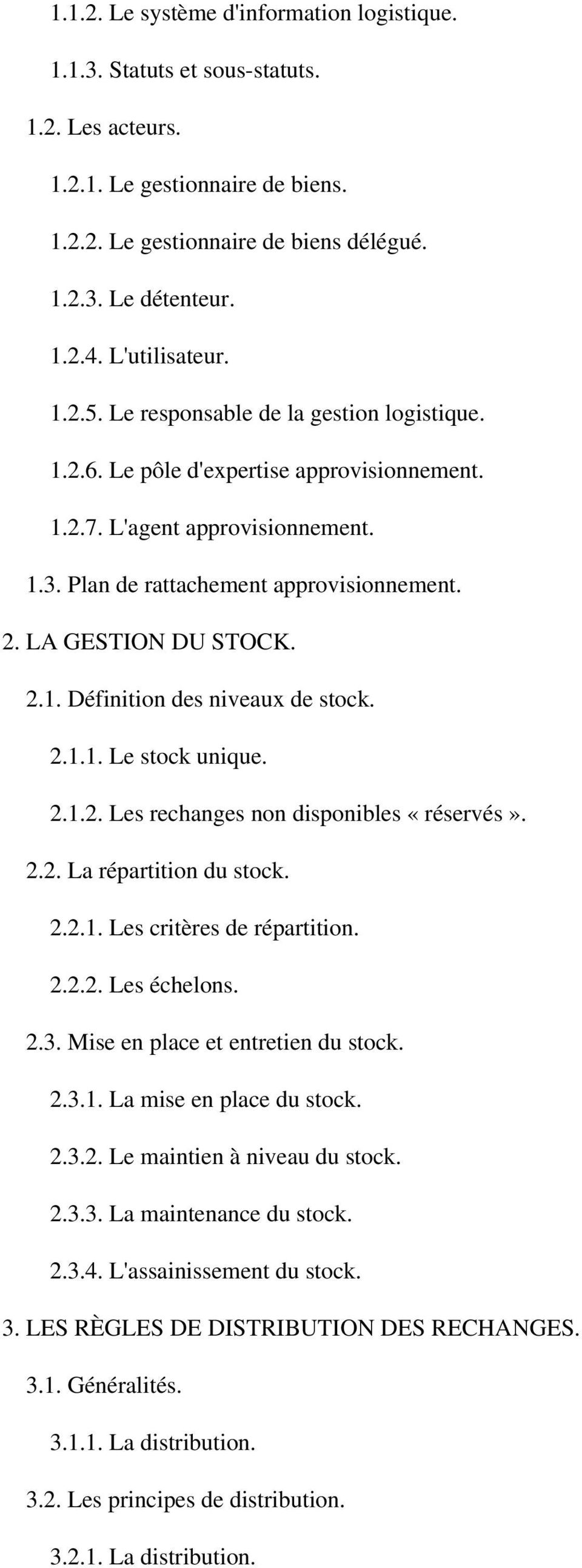 LA GESTION DU STOCK. 2.1. Définition des niveaux de stock. 2.1.1. Le stock unique. 2.1.2. Les rechanges non disponibles «réservés». 2.2. La répartition du stock. 2.2.1. Les critères de répartition. 2.2.2. Les échelons.
