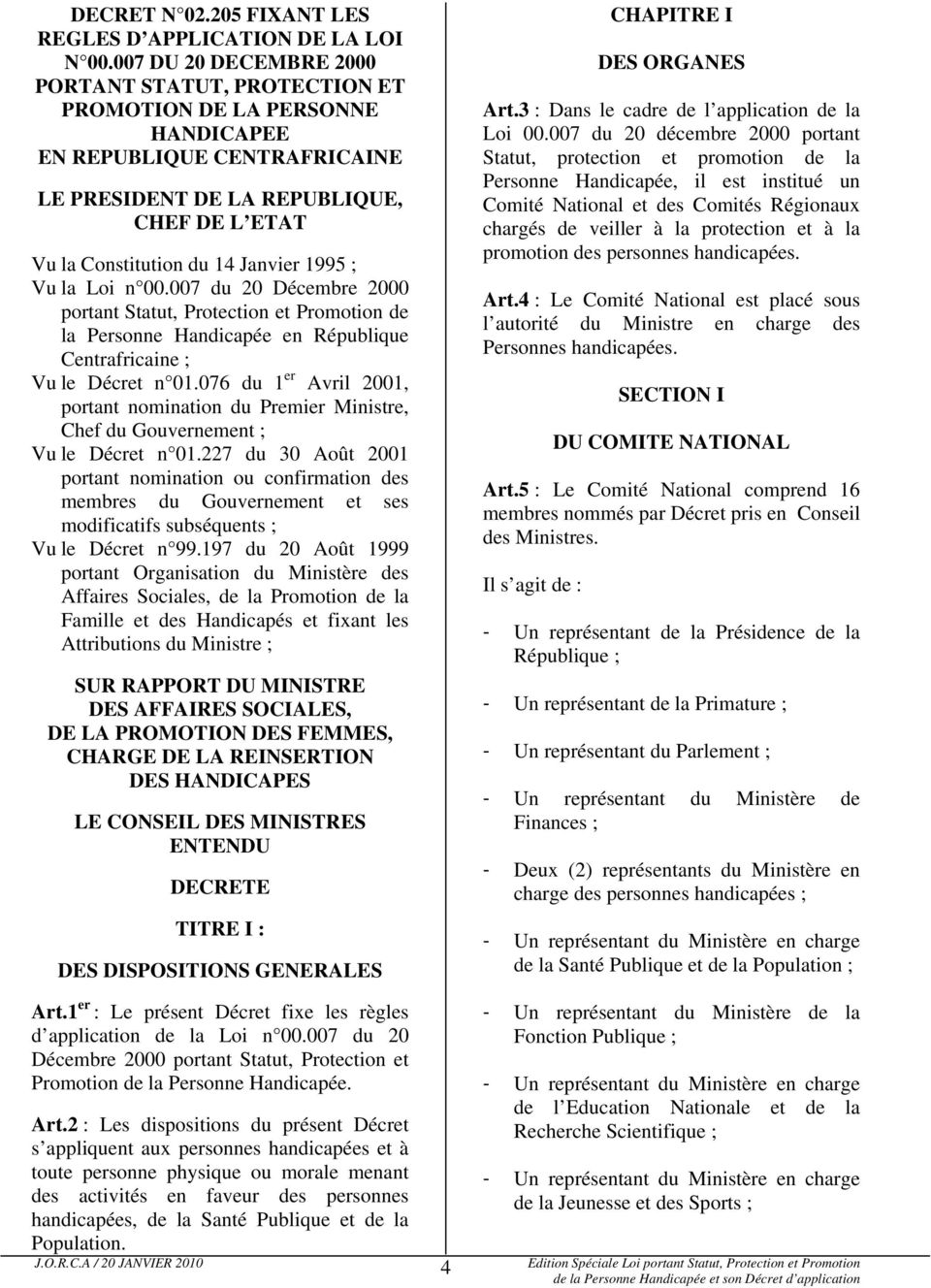 1995 ; Vu la Loi n 00.007 du 20 Décembre 2000 portant Statut, Protection et Promotion de la Personne Handicapée en République Centrafricaine ; Vu le Décret n 01.