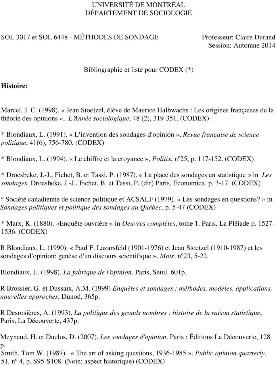 «L=invention des sondages d=opinion», Revue française de science politique, 41(6), 756-780. (CODEX) * Blondiaux, L. (1994). «Le chiffre et la croyance», Politix, n o 25, p. 117-152.