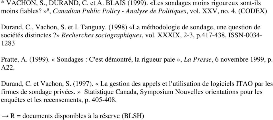 417-438, ISSN-0034-1283 Pratte, A. (1999). «Sondages : C=est démontré, la rigueur paie», La Presse, 6 novembre 1999, p. A22. Durand, C. et Vachon, S. (1997).