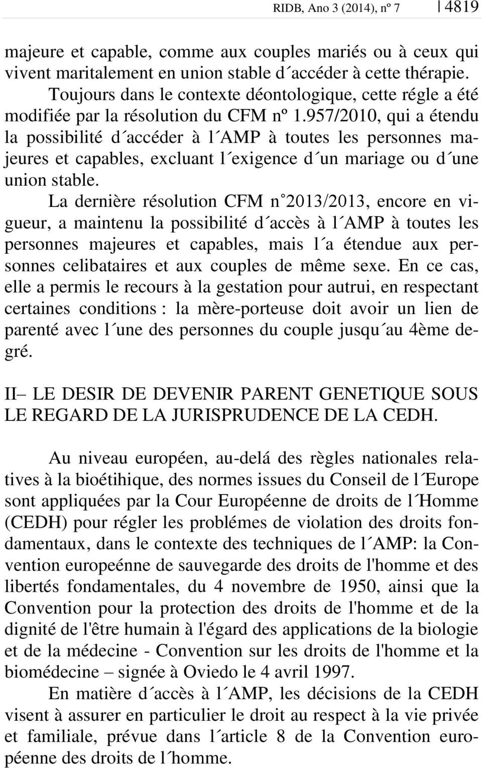 957/2010, qui a étendu la possibilité d accéder à l AMP à toutes les personnes majeures et capables, excluant l exigence d un mariage ou d une union stable.