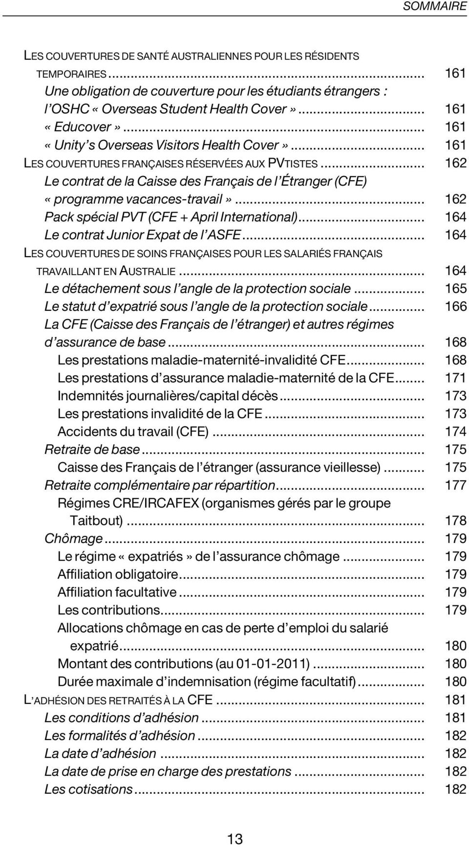.. 162 Le contrat de la Caisse des Français de l Étranger (CFE) «programme vacances-travail»... 162 Pack spécial PVT (CFE + April International)... 164 Le contrat Junior Expat de l ASFE.