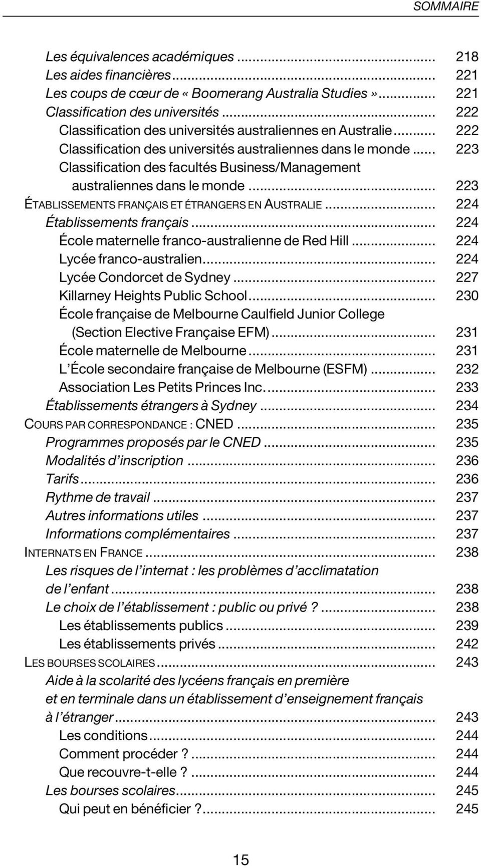 .. 223 Classification des facultés Business/Management australiennes dans le monde... 223 ÉTABLISSEMENTS FRANÇAIS ET ÉTRANGERS EN AUSTRALIE... 224 Établissements français.