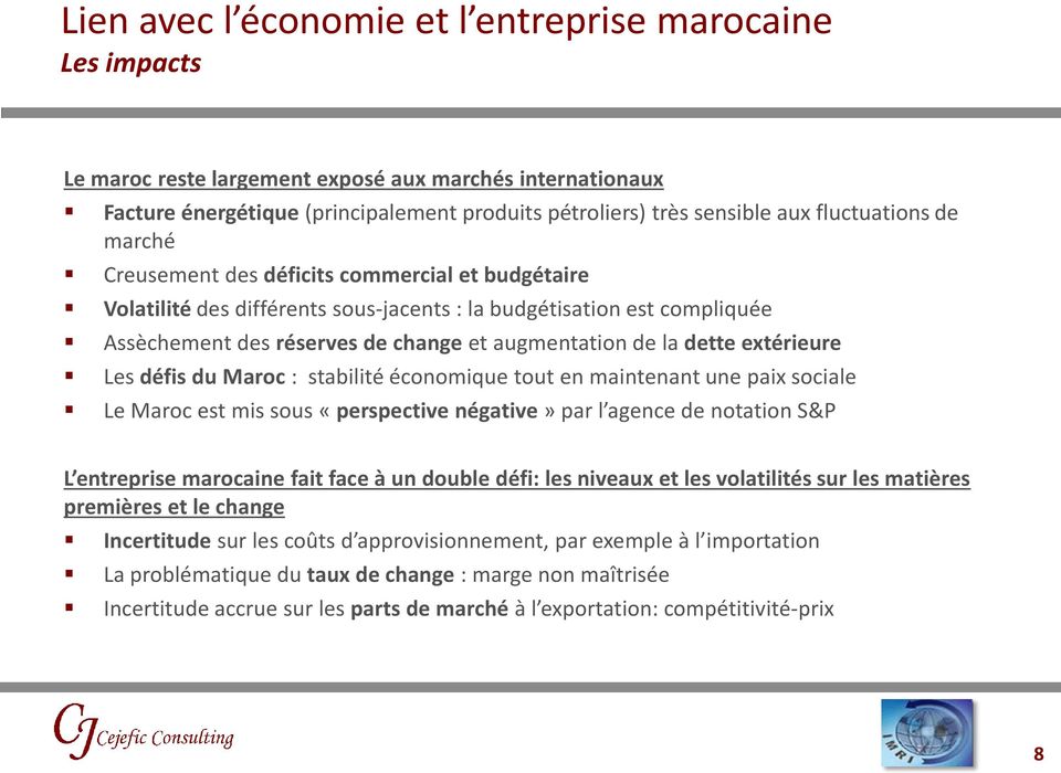 la dette extérieure Les défis du Maroc : stabilité économique tout en maintenant une paix sociale Le Maroc est mis sous «perspective négative» par l agence de notation S&P L entreprise marocaine fait