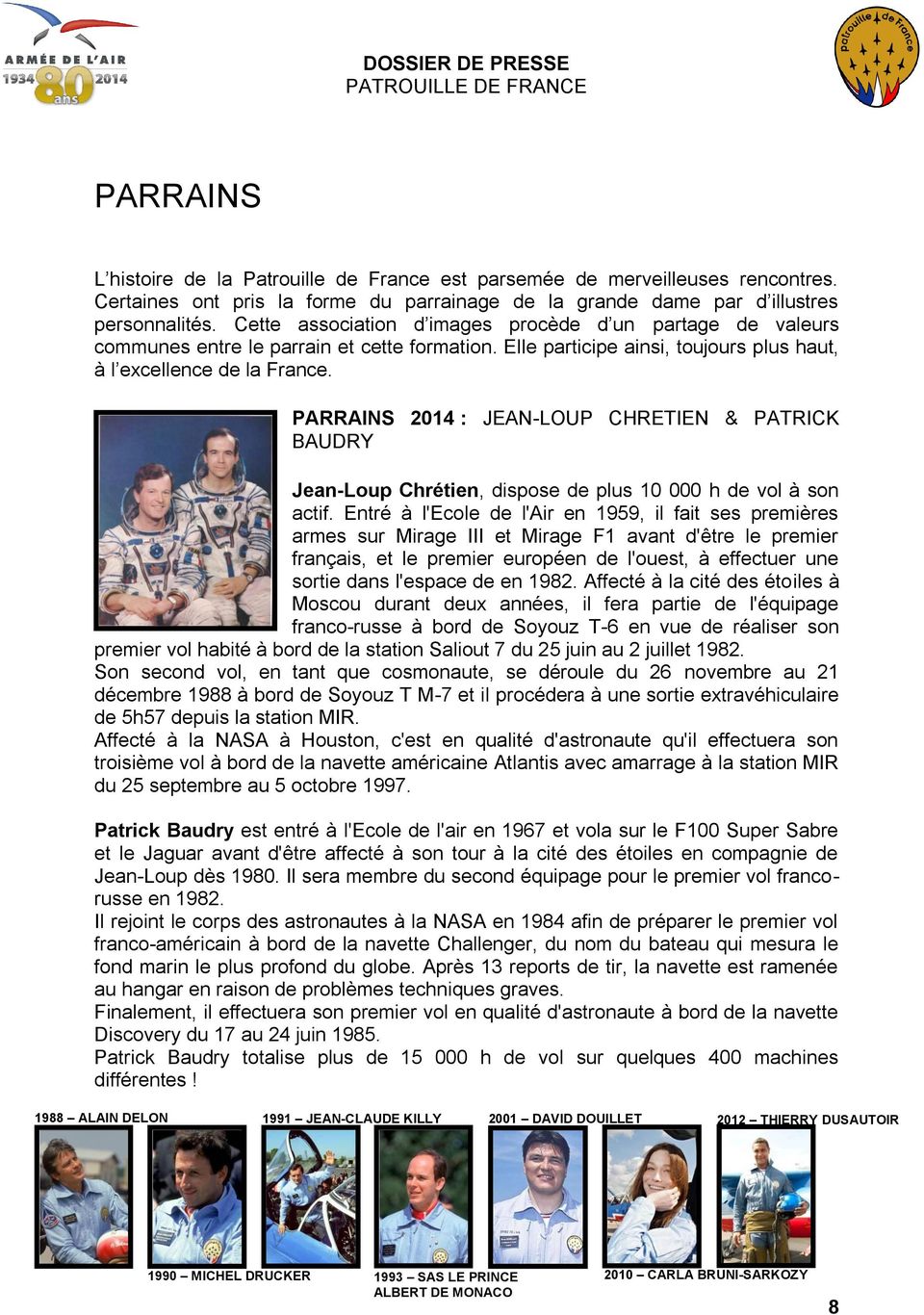 PARRAINS 2014 : JEAN-LOUP CHRETIEN & PATRICK BAUDRY Jean-Loup Chrétien, dispose de plus 10 000 h de vol à son actif.