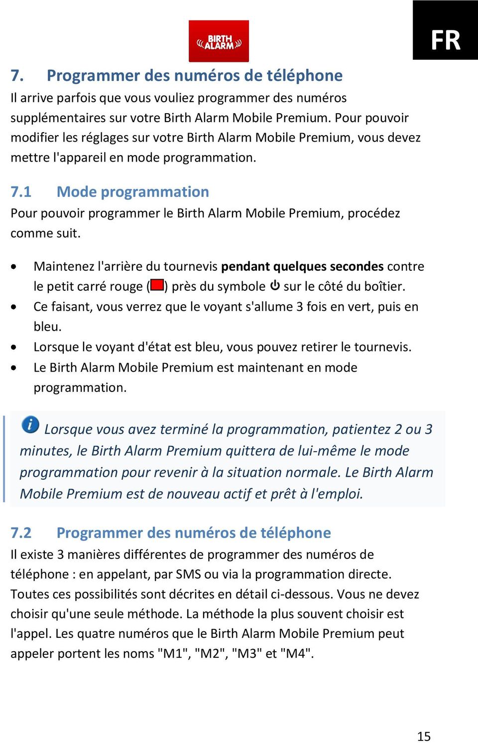 1 Mode programmation Pour pouvoir programmer le Birth Alarm Mobile Premium, procédez comme suit.