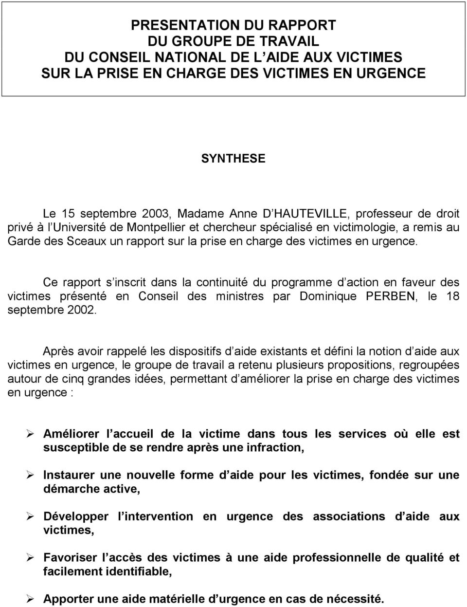 Ce rapport s inscrit dans la continuité du programme d action en faveur des victimes présenté en Conseil des ministres par Dominique PERBEN, le 18 septembre 2002.