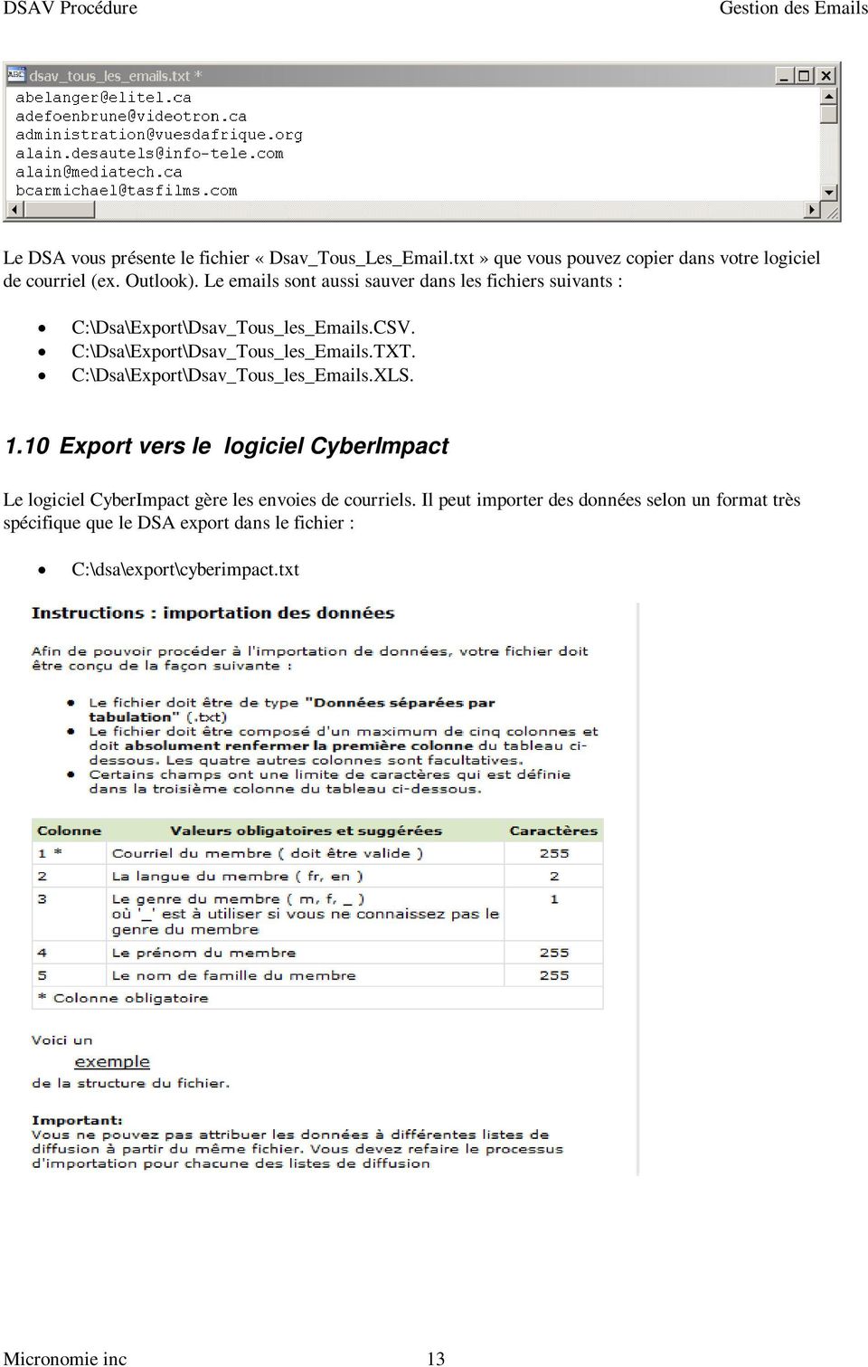 C:\Dsa\Export\Dsav_Tous_les_Emails.XLS. 1.10 Export vers le logiciel CyberImpact Le logiciel CyberImpact gère les envoies de courriels.