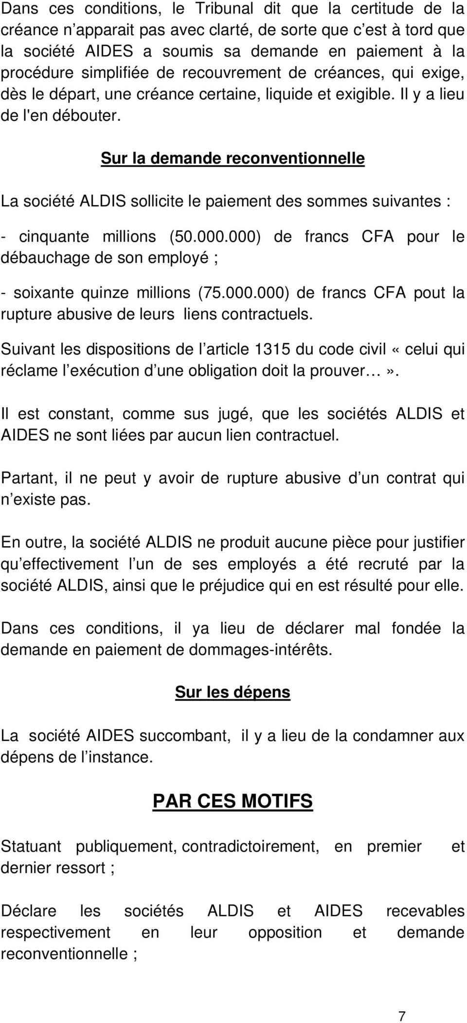Sur la demande reconventionnelle La société ALDIS sollicite le paiement des sommes suivantes : - cinquante millions (50.000.