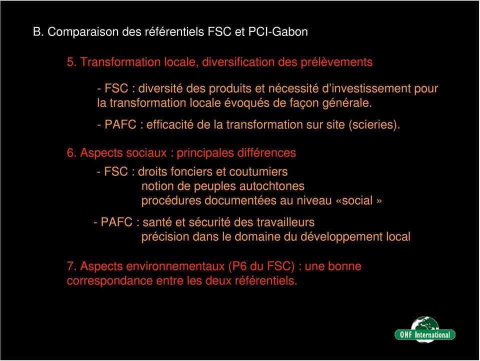 façon générale. - PAFC : efficacité de la transformation sur site (scieries). 6.