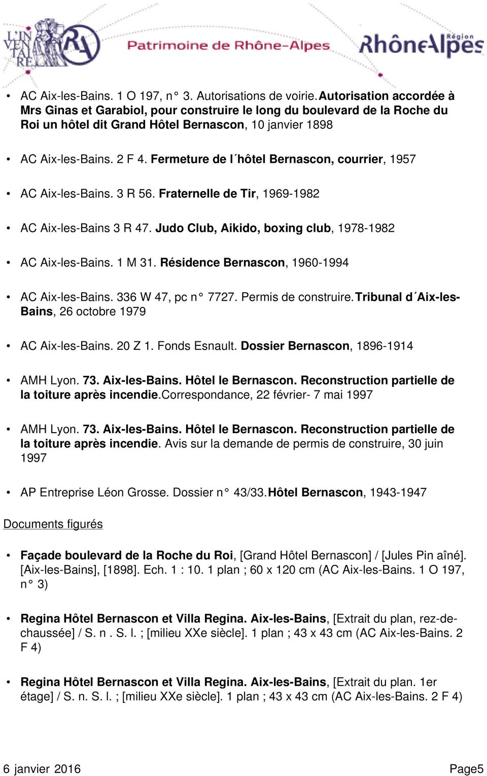 Fermeture de l hôtel Bernascon, courrier, 1957 AC Aix-les-Bains. 3 R 56. Fraternelle de Tir, 1969-1982 AC Aix-les-Bains 3 R 47. Judo Club, Aikido, boxing club, 1978-1982 AC Aix-les-Bains. 1 M 31.