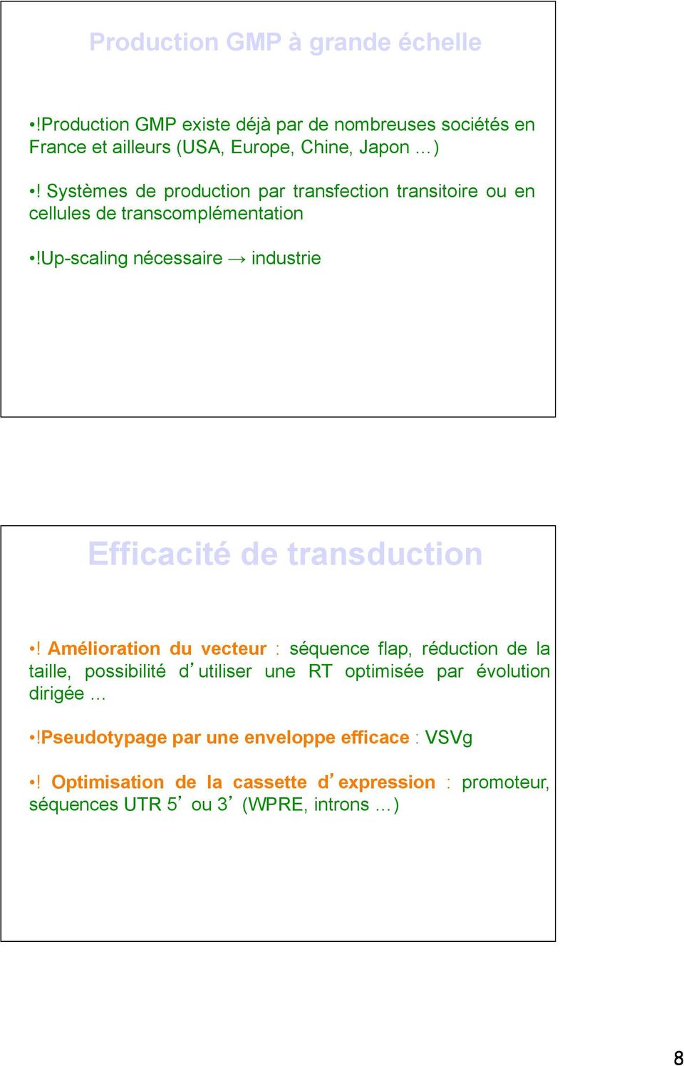 transduction Amélioration du vecteur : séquence flap, réduction de la taille, possibilité d utiliser une RT optimisée par évolution