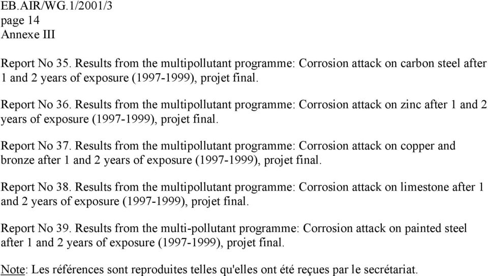 Results from the multipollutant programme: Corrosion attack on copper and bronze after 1 and 2 years of exposure (1997-1999), projet final. Report No 38.