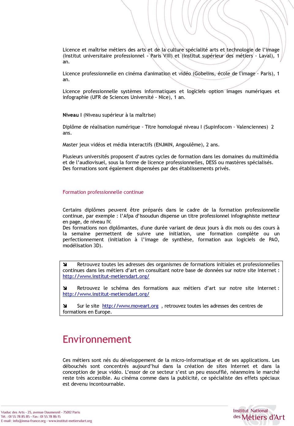 Licence professionnelle systèmes informatiques et logiciels option images numériques et infographie (UFR de Sciences Université Nice), 1 an.