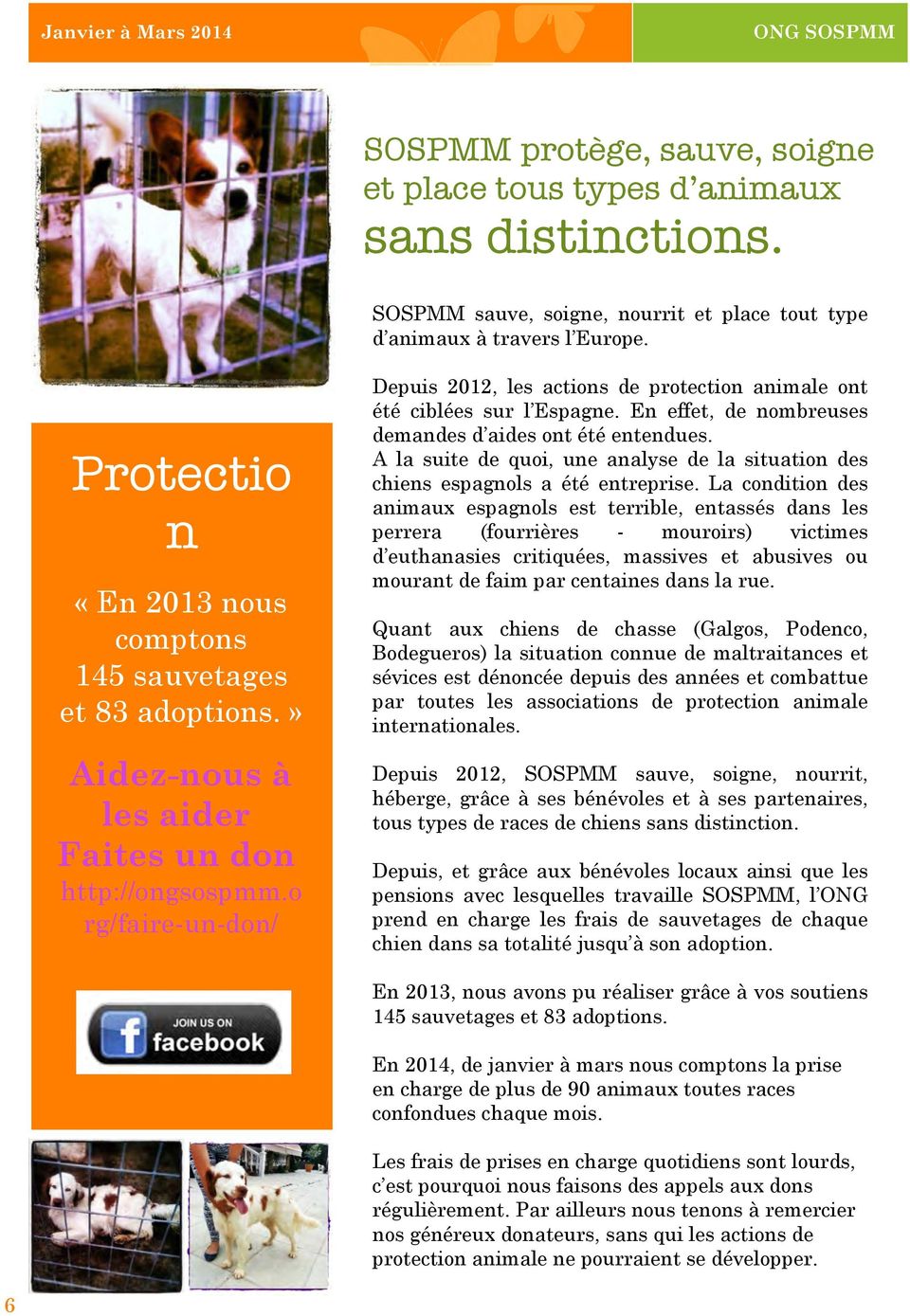 o rg/faire-un-don/ Depuis 2012, les actions de protection animale ont été ciblées sur l Espagne. En effet, de nombreuses demandes d aides ont été entendues.