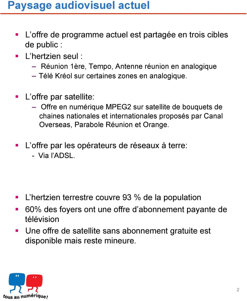 ! L offre par satellite: Offre en numérique MPEG2 sur satellite de bouquets de chaines nationales et internationales proposés par Canal Overseas, Parabole Réunion