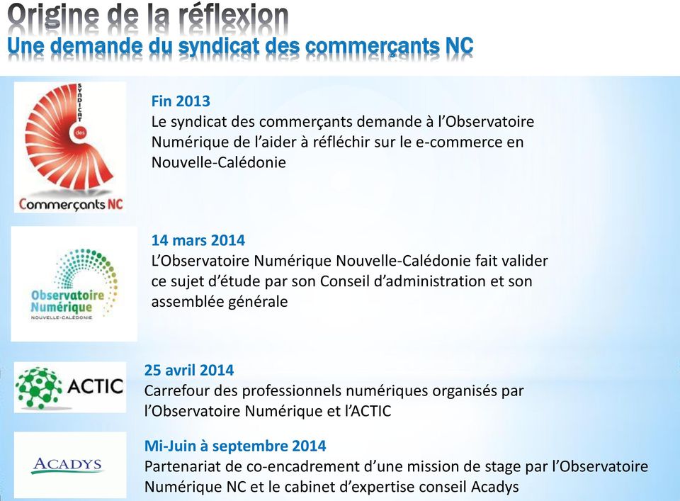 administration et son assemblée générale 25 avril 2014 Carrefour des professionnels numériques organisés par l Observatoire Numérique et l ACTIC