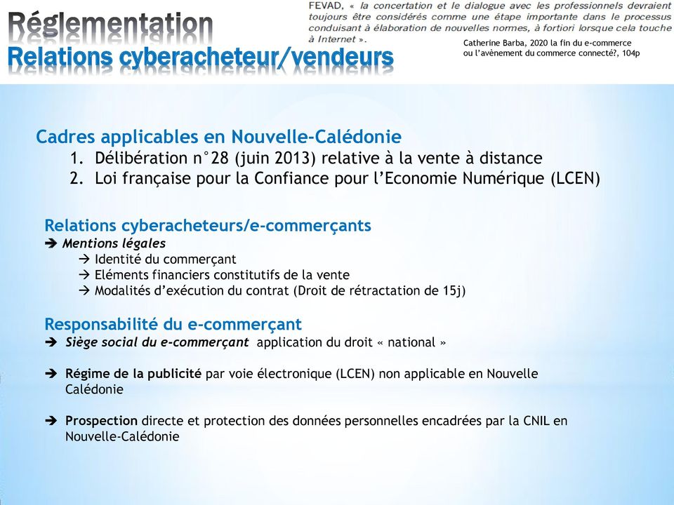 Loi française pour la Confiance pour l Economie Numérique (LCEN) Relations cyberacheteurs/e-commerçants Mentions légales Identité du commerçant Eléments financiers constitutifs de la vente