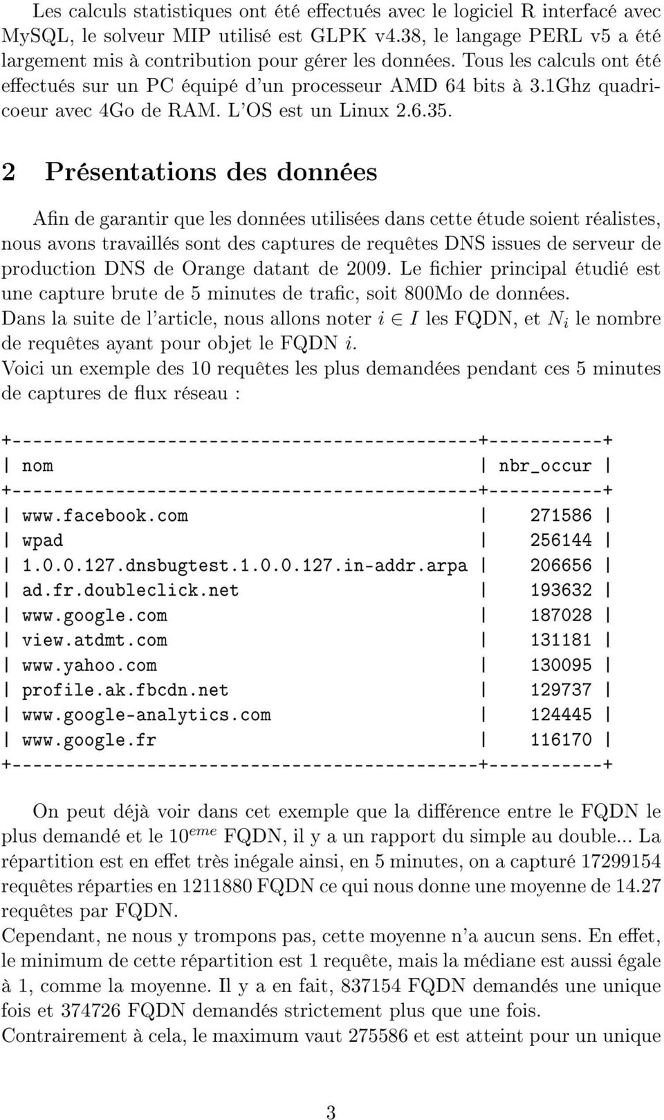 2 Présentations des données An de garantir que les données utilisées dans cette étude soient réalistes, nous avons travaillés sont des captures de requêtes DNS issues de serveur de production DNS de