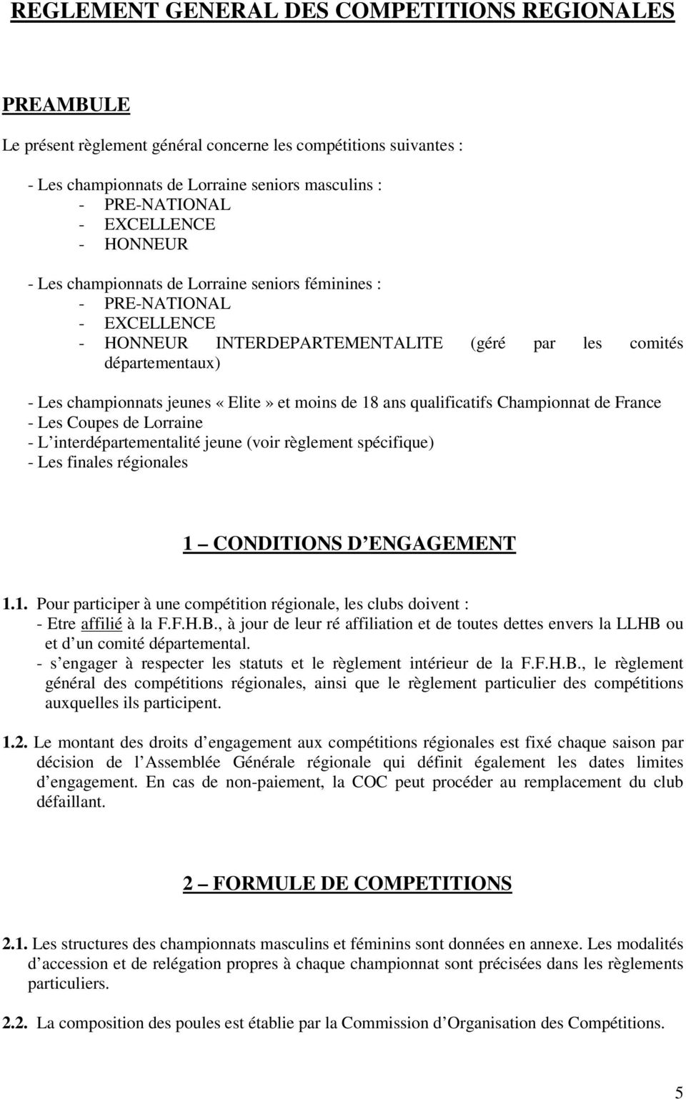 «Elite» et moins de 18 ans qualificatifs Championnat de France - Les Coupes de Lorraine - L interdépartementalité jeune (voir règlement spécifique) - Les finales régionales 1 CONDITIONS D ENGAGEMENT